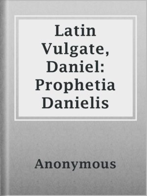 cover image of Latin Vulgate, Daniel: Prophetia Danielis